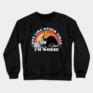 I’m not like other girls I’m worse possum Crewneck Sweatshirt